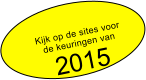 Kijk op de sites voor de keuringen van 2015